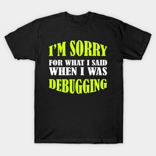 I'm Sorry, I Was Debugging - Funny Programming Jokes T-Shirt